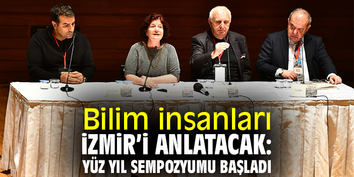Bilim insanları İzmir'i anlatacak: Yüz Yıl Sempozyumu başladı