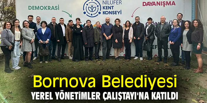 Bornova Belediyesi, Yerel Yönetimler Çalıştayı'na katıldı