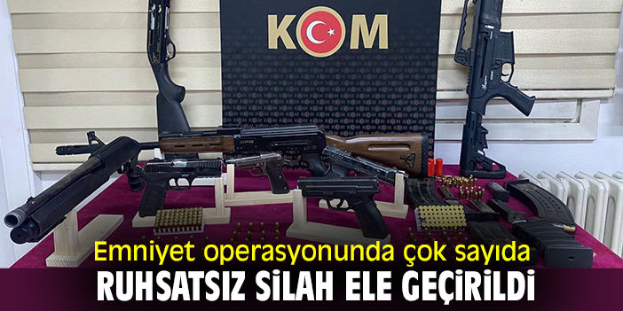 Emniyet operasyonunda çok sayıda ruhsatsız silah ele geçirildi