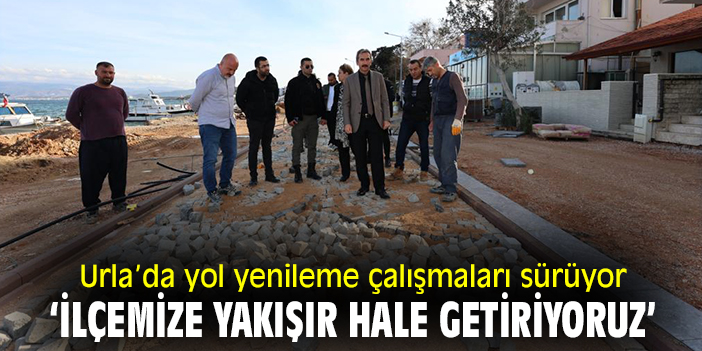 Urla’da yol yenileme çalışmaları sürüyor ‘İlçemize yakışır hale getiriyoruz’