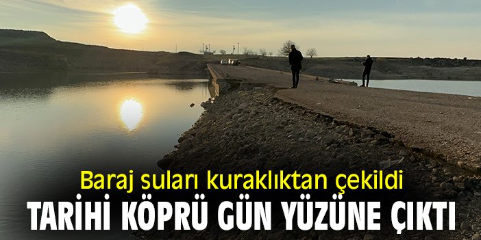Baraj suları kuraklıktan çekildi, tarihi köprü gün yüzüne çıktı!