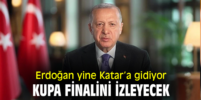 Erdoğan yine Katar’a gidiyor, kupa finalini izleyecek!