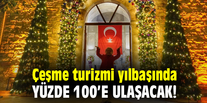 Çeşme turizmi yılbaşında yüzde 100’e ulaşacak!