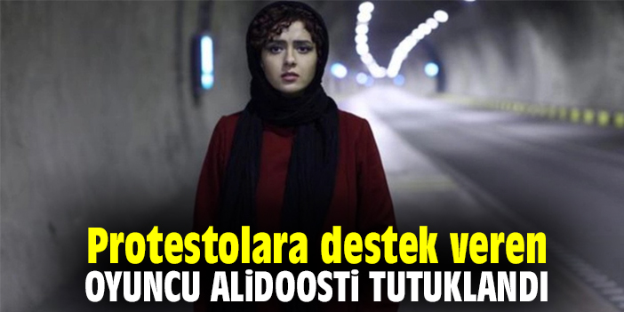 Protestolara destek veren oyuncu Alidoosti tutuklandı