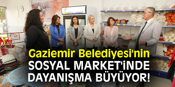 Gaziemir Belediyesi'nin Sosyal Market'inde dayanışma büyüyor!