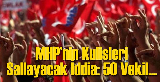 MHP'den 50 Vekille İlgili Bomba Kulis