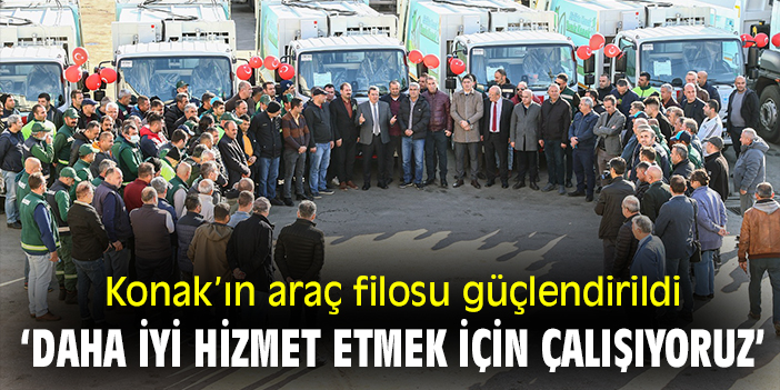 Konak’ın araç filosu güçlendirildi ‘Daha iyi hizmet etmek için çalışıyoruz’