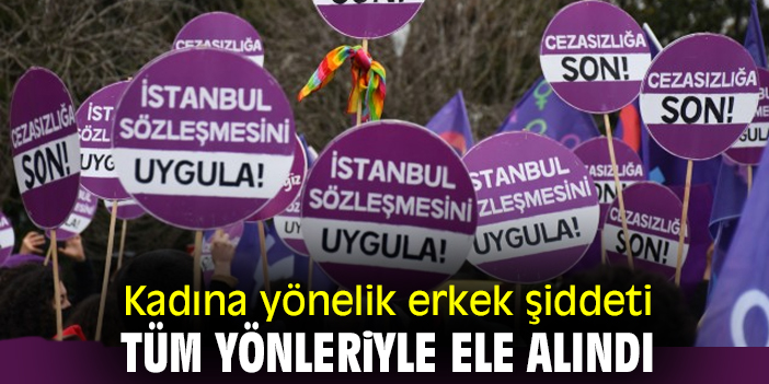 Kadına yönelik erkek şiddeti tüm yönleriyle ele alındı