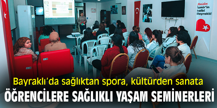 Bayraklı’da sağlıktan spora, kültürden sanata öğrencilere sağlıklı yaşam seminerleri