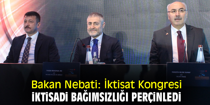 Bakan Nebati: İktisat Kongresi iktisadi bağımsızlığı perçinledi
