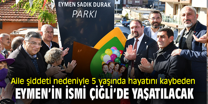 Aile şiddeti nedeniyle 5 yaşında hayatını kaybeden Eymen’in ismi Çiğli’de yaşatılacak!