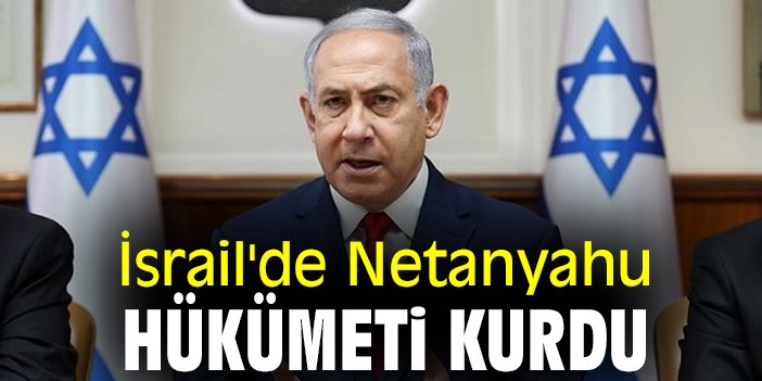 İsrail'de Netanyahu, hükümeti kurdu
