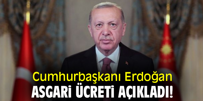 Cumhurbaşkanı Erdoğan asgari ücreti açıkladı!