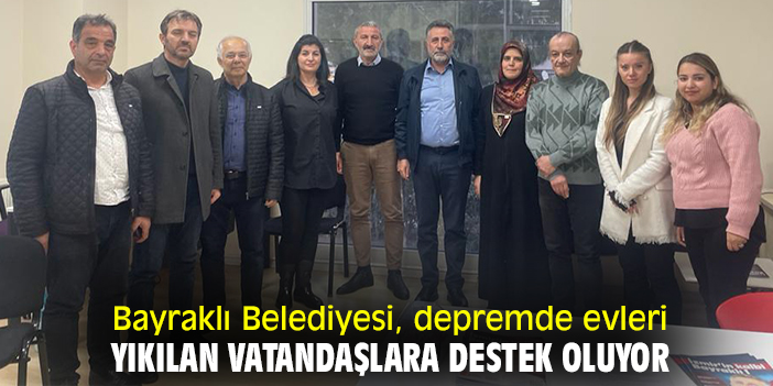 Bayraklı Belediyesi, depremde evleri yıkılan vatandaşlara destek oluyor