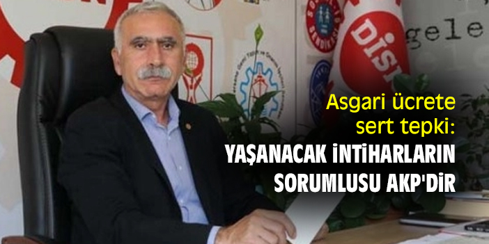 Asgari ücrete sert tepki: Yaşanacak intiharların sorumlusu AKP'dir