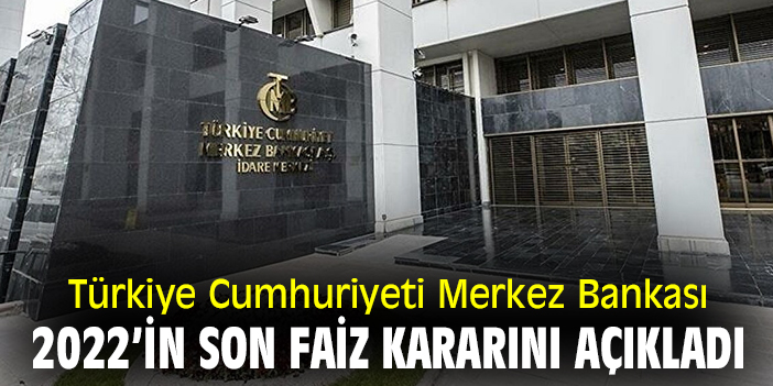 Türkiye Cumhuriyeti Merkez Bankası 2022’in son faiz kararını açıkladı!