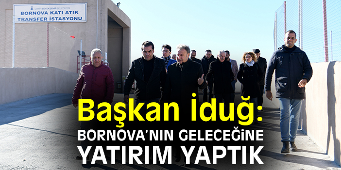 Başkan İduğ: Bornova’nın geleceğine yatırım yaptık