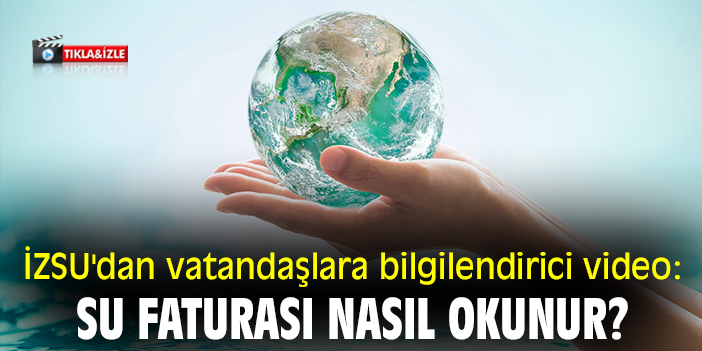 İZSU'dan vatandaşlara bilgilendirici video: Su faturası nasıl okunur?