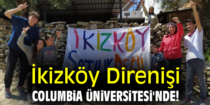 İkizköy Direnişi, Columbia Üniversitesi'nde!