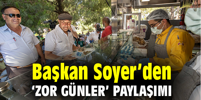 Başkan Soyer’den ‘zor günler’ paylaşımı