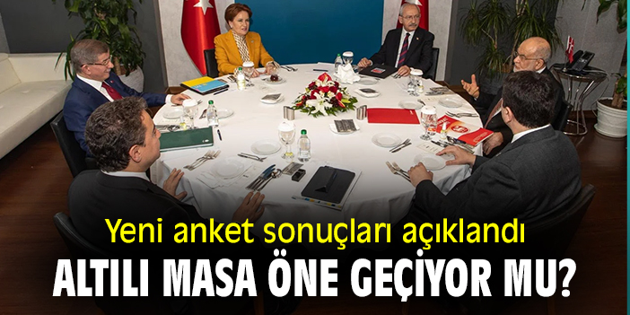 Yeni anket sonuçları açıklandı: Altılı masa öne geçiyor mu?