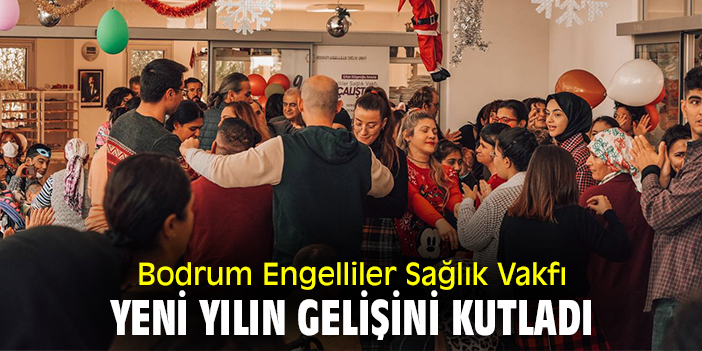 Bodrum Engelliler Sağlık Vakfı yeni yılın gelişini kutladı!