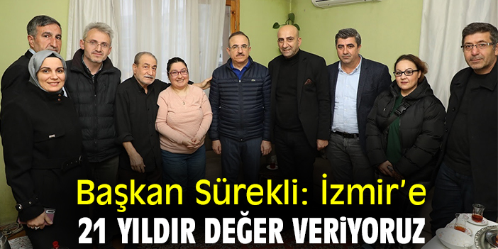 Başkan Sürekli: İzmir’e 21 yıldır değer veriyoruz