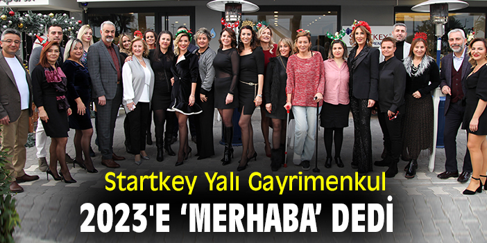 Startkey Yalı Gayrimenkul 2023'e 'merhaba' dedi