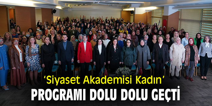 ‘Siyaset Akademisi Kadın’ programı dolu dolu geçti