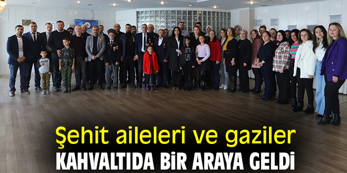 Şehit aileleri ve gaziler kahvaltıda bir araya geldi