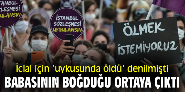 İclal için ‘uykusunda öldü’ denilmişti! Babasının boğduğu ortaya çıktı!