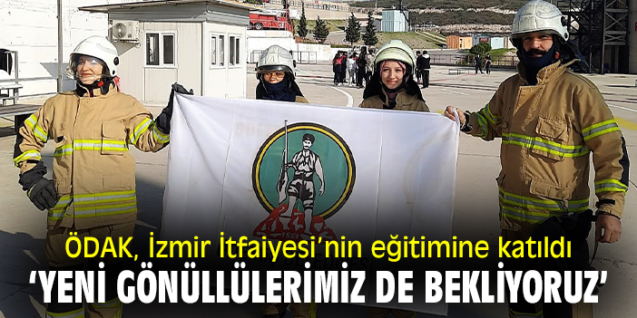ÖDAK, İzmir İtfaiyesi’nin eğitimine katıldı: ‘Yeni gönüllülerimizi de bekliyoruz’