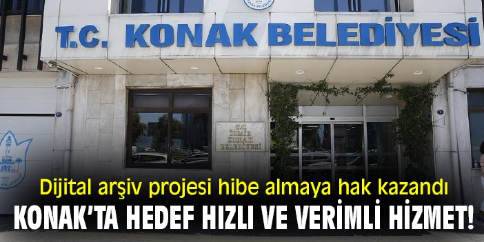 Dijital arşiv projesi hibe almaya hak kazandı! Konak’ta hedef hızlı ve verimli hizmet!