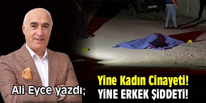 Yine Kadın Cinayeti! Yine Erkek Şiddeti!