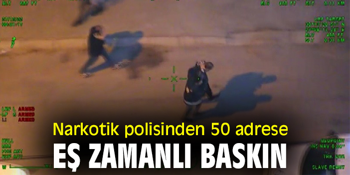 Narkotik polisinden 50 adrese eş zamanlı baskın
