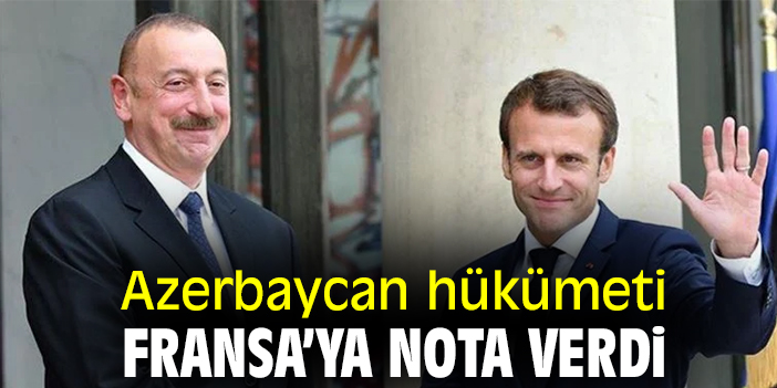 Azerbaycan hükümeti Fransa’ya nota verdi