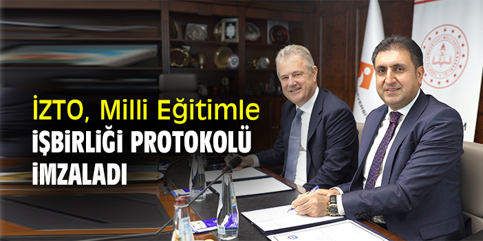 İZTO, Milli Eğitimle işbirliği protokolü imzaladı