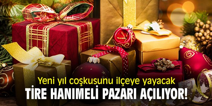 Yeni yıl coşkusunu ilçeye yayacak Tire Hanımeli Pazarı açılıyor!