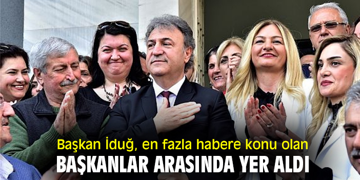 Başkan İduğ, en fazla habere konu olan başkanlar arasında yer aldı