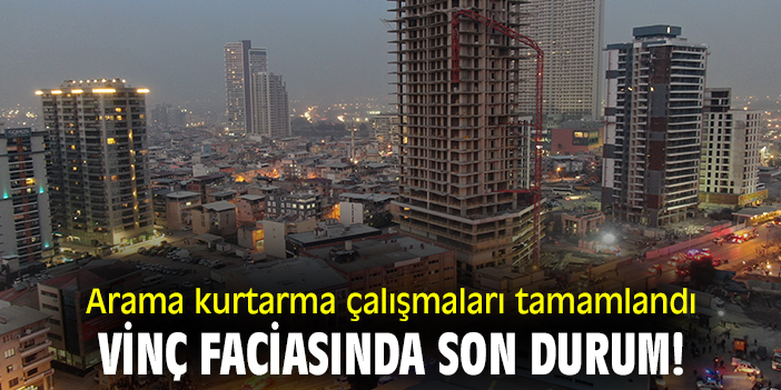 Arama kurtarma çalışmaları tamamlandı: Vinç faciasında son durum!