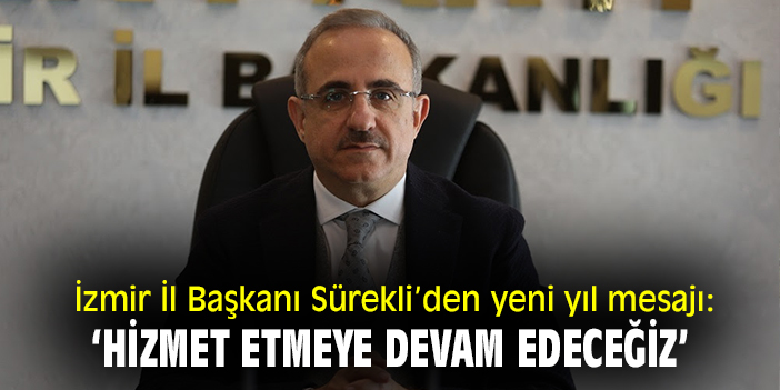 İzmir İl Başkanı Sürekli’den yeni yıl mesajı: 'Hizmet etmeye devam edeceğiz