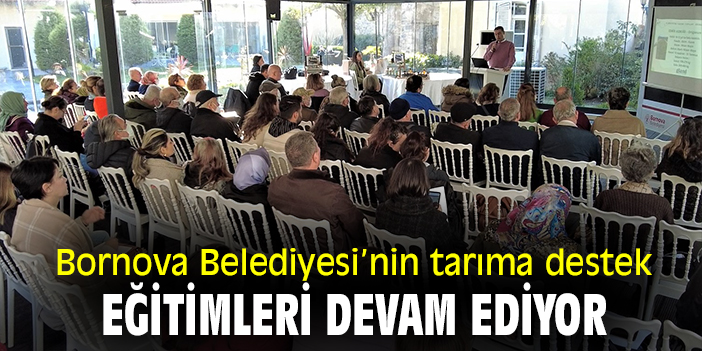 Bornova Belediyesi’nin tarıma destek eğitimleri devam ediyor