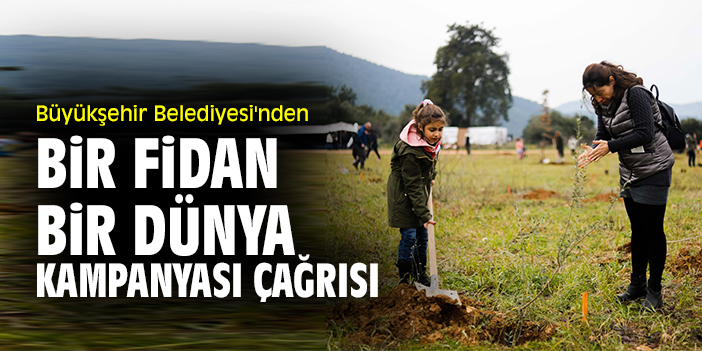 Büyükşehir Belediyesi'nden Bir Fidan Bir Dünya Kampanyası çağrısı