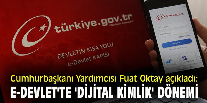 Cumhurbaşkanı Yardımcısı Fuat Oktay açıkladı: e-Devlet'te 'dijital kimlik' dönemi