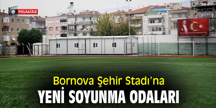 Bornova Şehir Stadı’na yeni soyunma odaları