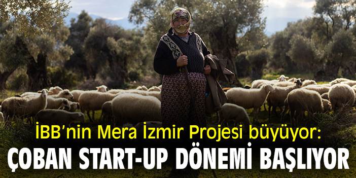 İBB’nin Mera İzmir Projesi büyüyor: Çoban Start-Up dönemi başlıyor