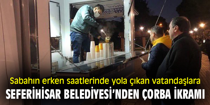 Sabahın erken saatlerinde yola çıkan vatandaşlara Seferihisar Belediyesi’nden çorba ikramı