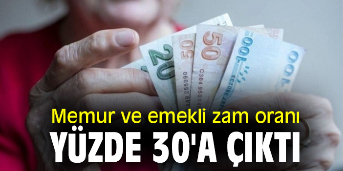 Memur ve emekli zam oranı yüzde 30'a çıktı