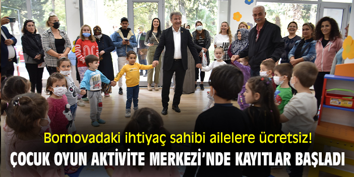 Bornovadaki ihtiyaç sahibi ailelere ücretsiz! Çocuk Oyun Aktivite Merkezi’nde kayıtlar başladı