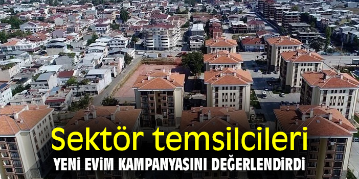 Sektör temsilcileri Yeni Evim Kampanyasını değerlendirdi